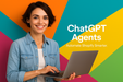 Woman using a laptop with 'ChatGPT Agents' branding on a colorful geometric background